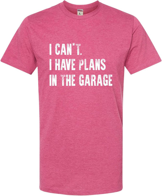 Go All Out Adult I Can't I Have Plans in The Garage Funny Dad Gift Deluxe Soft T-Shirt